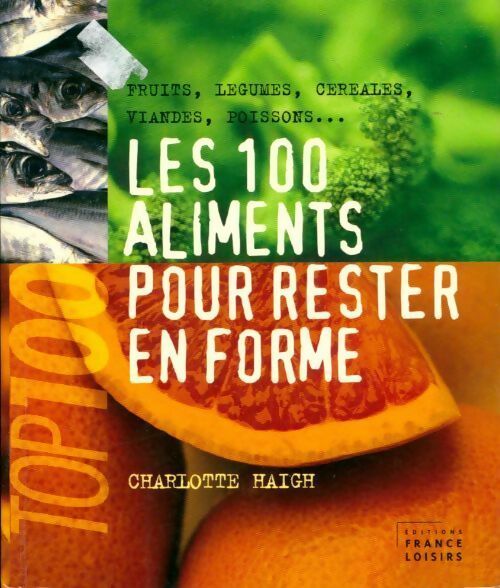 Livrenpoche : Les 100 aliments pour rester en forme - Charlotte Haigh - Livre