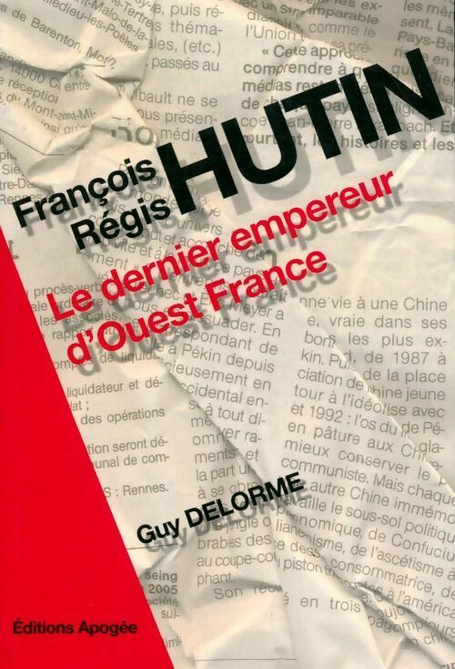 Livrenpoche : François-Régis Hutin. Le dernier empereur d'Ouest France - Guy Delorme - Livre