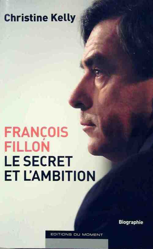 Livrenpoche : François Fillon, le secret et l'ambition - Christine Kelly - Livre