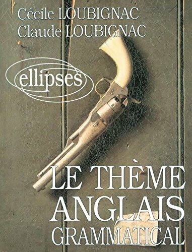 Livrenpoche : Le thème anglais grammatical - Cécile Loubignac, Claude Loubignac - Livre