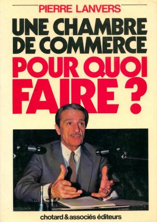 Livrenpoche : Une chambre de commerce pour quoi faire? - Pierre Lanvers - Livre
