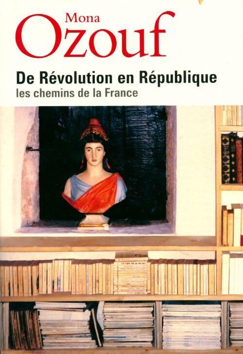 Livrenpoche : De révolution en république. Les chemins de la France - Mona Ozouf - Livre