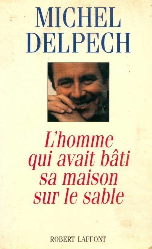 Livrenpoche : L'homme qui avait bâti sa maison sur le sable - Michel Delpech - Livre