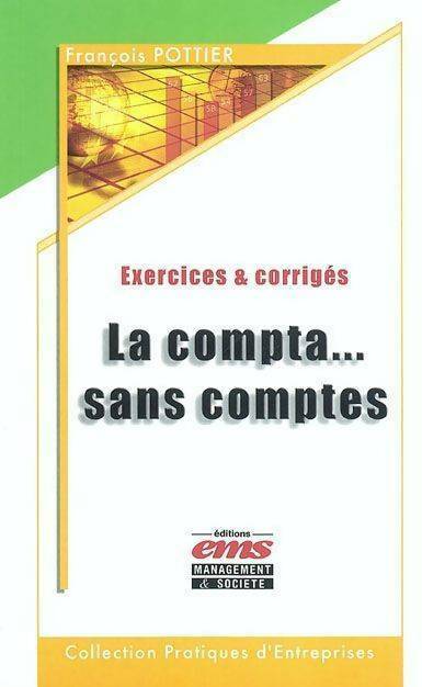 Livrenpoche : La compta... Sans comptes. Exercices & corrigés - François Pottier - Livre