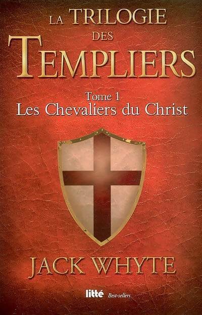 Livrenpoche : La trilogie des templiers Tome I : Les chevaliers du christ - Jack Whyte - Livre