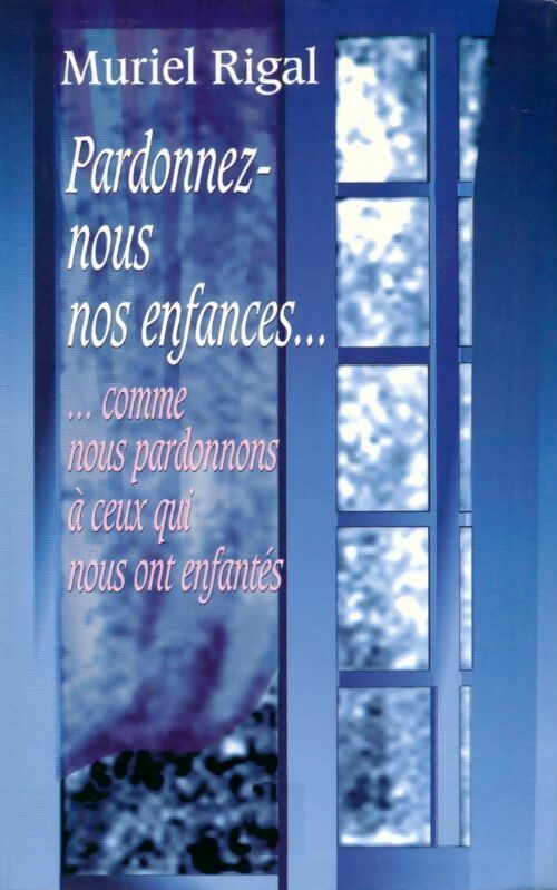 Livrenpoche : Pardonnez-nous nos enfances - Muriel Rigal - Livre