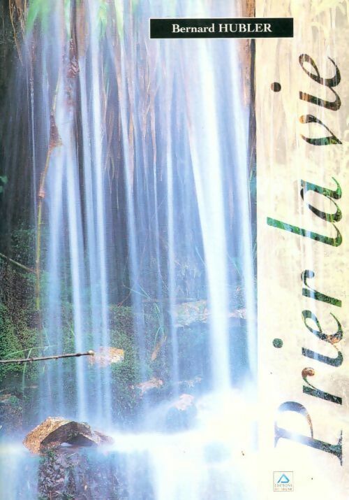 Livrenpoche : Prier la vie - Bernard Hubler - Livre