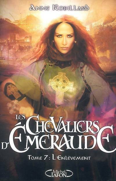 Livrenpoche : Les chevaliers d'Emeraude Tome VII : L'enlèvement - Anne Robillard - Livre