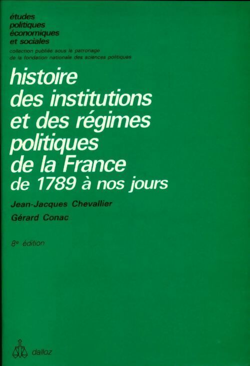 Histoire des institutions et des régimes politiques de la France de 1789 à nos jours - Jean-Jacques Chevallier, Gérard Conac - Livre