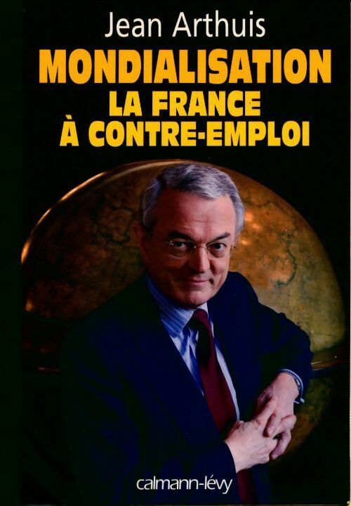 Livrenpoche : Mondialisation. La France à contre-emploi - Jean Arthuis - Livre
