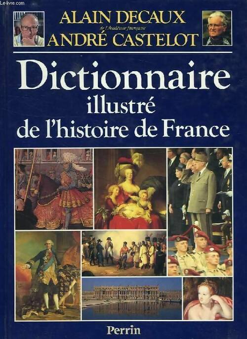 Livrenpoche : Dictionnaire illustré de l'Histoire de France - Alain Decaux - Livre