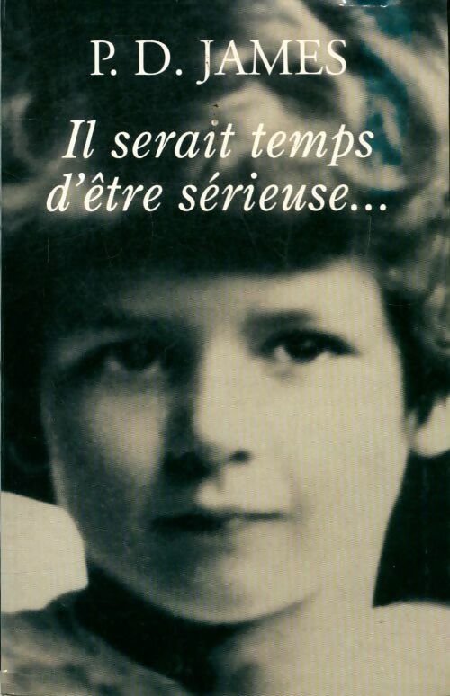 Livrenpoche : Il serait temps d'être sérieuse - Phyllis Dorothy James - Livre