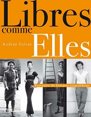 Livrenpoche : Libres comme elles. Portraits de femmes singulières - Audrey Pulvar - Livre