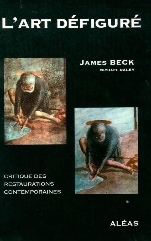 Livrenpoche : L'art défiguré. Critique des restaurations contemporaines - James Beck - Livre