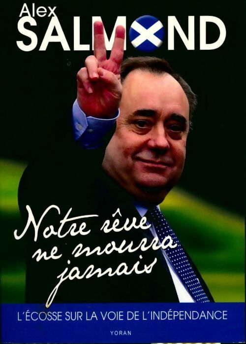 Livrenpoche : Notre rêve ne mourra jamais. L'Ecosse sur la voie de l'indépendance - Alex Salmond - Livre