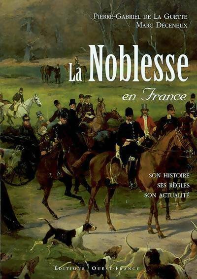 Livrenpoche : La noblesse en France. Son histoire, ses règles, son actualité - Pierre-Gabriel De La Guette - Livre