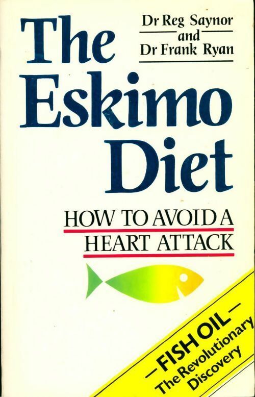 Livrenpoche : The eskimo diet. How to avoid a heart attack - Reg Saynor, Frank Ryan - Livre