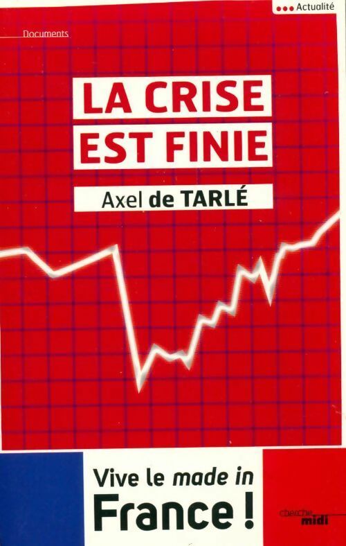 Livrenpoche : La crise est finie - Axel De Tarlé - Livre