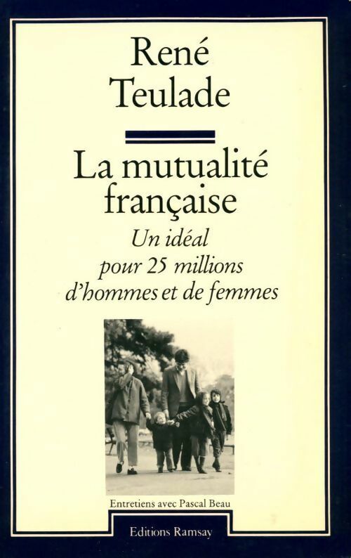 Livrenpoche : La mutualité française. Un idéal pour 25 millions d'hommes et de femmes - René Teulade - Livre