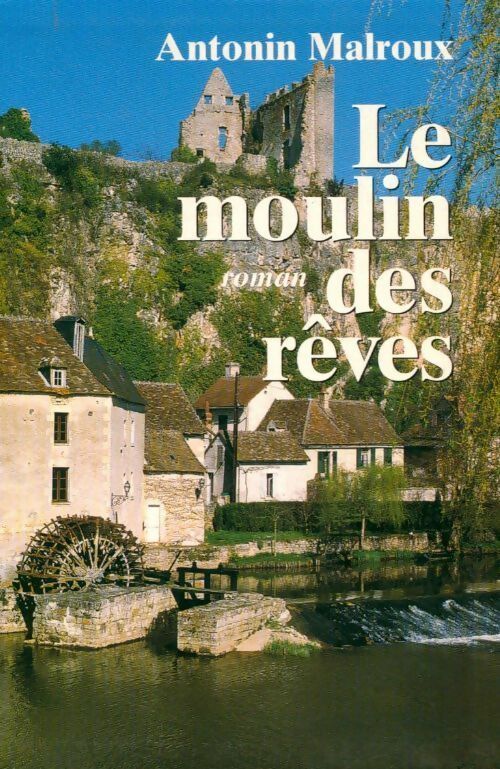 Livrenpoche : Le moulin des rêves - Antonin Malroux - Livre