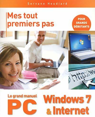 Livrenpoche : Mes tout premiers pas le grand manuel PC Windows 7 & internet - Servane Heudiard - Livre