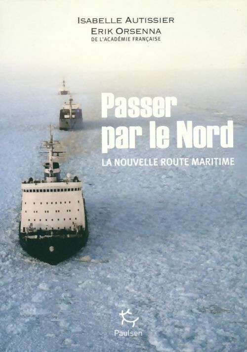 Livrenpoche : Passer par le Nord - Erik Orsenna, Isabelle Autissier - Livre