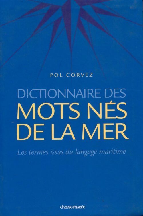 Livrenpoche : Dictionnaire des mots nés de la mer. Les termes français issus du langage maritime - Pol Corvez - Livre