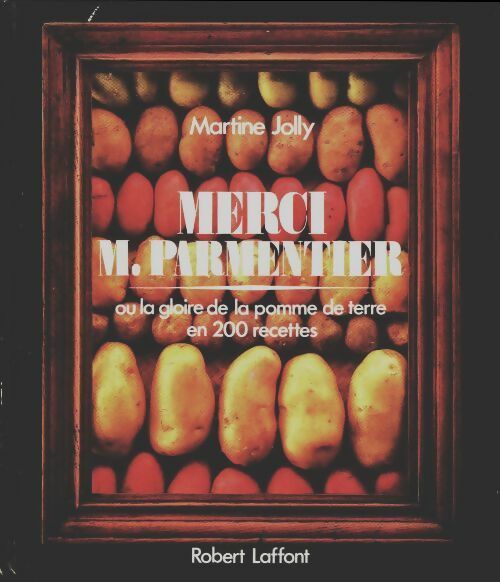 Livrenpoche : Merci Mr. Parmentier ou la gloire de la pomme de terre en 200 recettes - Martine Jolly - Livre