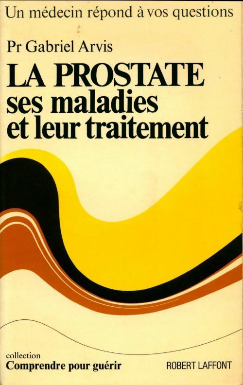 Livrenpoche : La prostate. Ses maladies et leur traitement - Gabriel Professeur Arvis - Livre