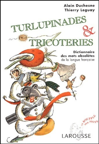 Livrenpoche : Turlupinades & tricoteries. Dictionnaire des mots obsolètes de la langue française - Thierry Leguay, Alain Duchesne - Livre