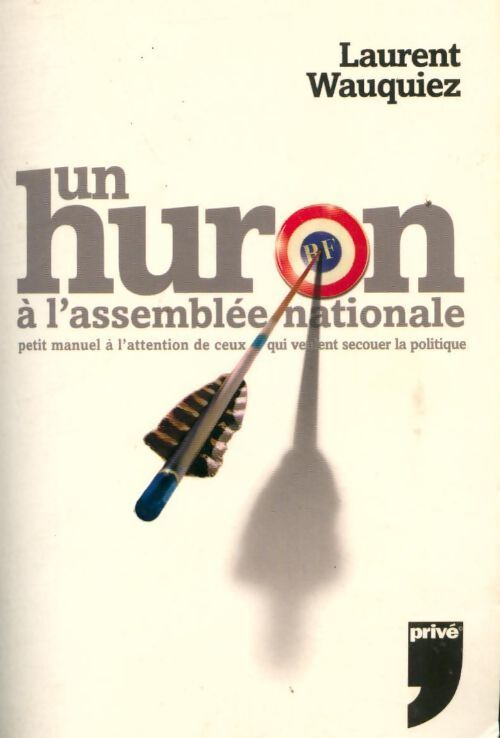 Livrenpoche : Huron à l'assemblée nationale - Laurent Wauquiez - Livre