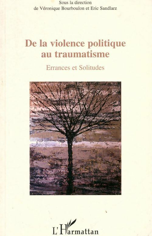 Livrenpoche : De la violence politique au traumatisme. Errances et solitudes - Eric Sandlarz, Véronique Bourboulon - Livre