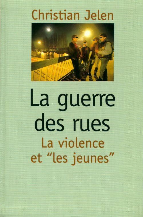 Livrenpoche : La guerre des rues. La violence et les jeunes - Christian Jelen - Livre