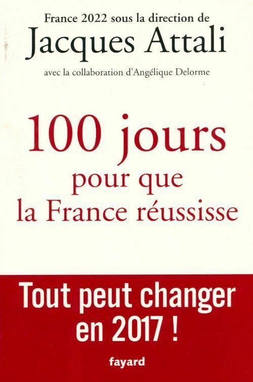 Livrenpoche : 100 jours pour que la France réussisse. Tout peut changer en 2017 ! - Jacques Attali - Livre