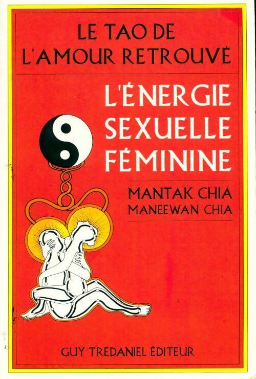 Livrenpoche : Le tao de l'amour retrouvé. L'énergie sexuelle féminine - Mantak Chia - Livre
