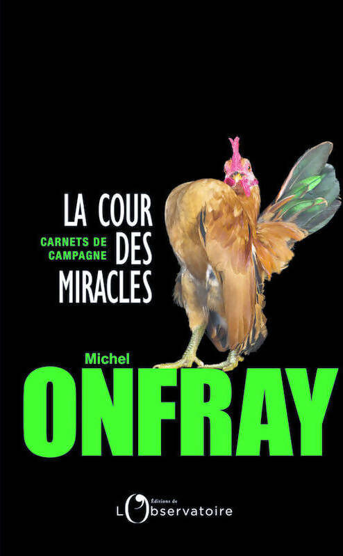 Livrenpoche : La cour des miracles. Carnets de campagne - Michel Onfray - Livre