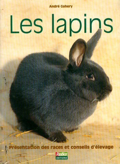 Les lapins. Présentation des races et conseils d'élevage - André Gahery - Livre