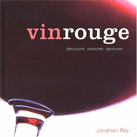 Livrenpoche : Vin rouge : Découvrir, explorer, savourer - Jonathan Ray - Livre