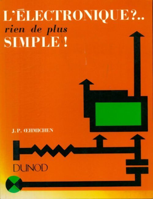 L?électronique ? Rien de plus simple ! - J.-P. Oehmichen - Livre