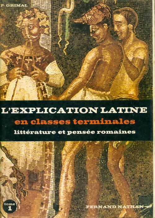 Livrenpoche : L'explication latine Terminales Tome I : Littérature et pensée romaines - Pierre Grimal - Livre