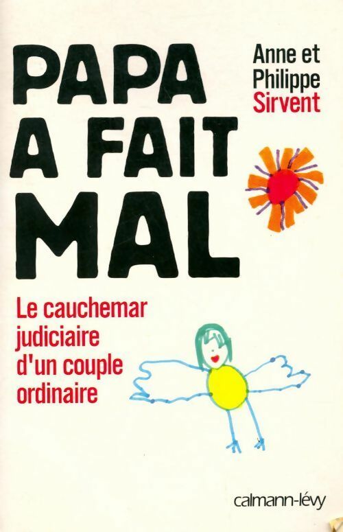 Livrenpoche : Papa a fait mal. Le cauchemar judiciaire d'un couple ordinaire - Anne Sirvent, Philippe Sirvent - Livre