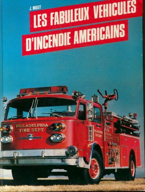 Livrenpoche : Les fabuleux véhicules d'incendie américains - Mallet J - Livre