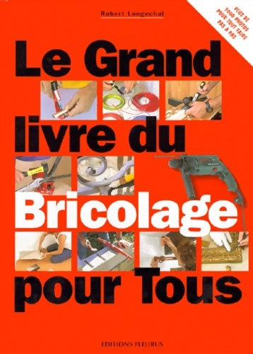 Livrenpoche : Le grand livre du bricolage pour tous - Robert Longechal - Livre