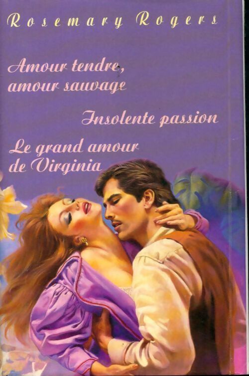 Livrenpoche : Amour tendre, amour sauvage / Insolente passion / Le grande amour de Virginia - Rosemary Rogers - Livre