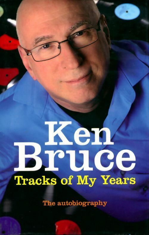 Livrenpoche : Tracks of my years. The autobiography - Ken Bruce - Livre