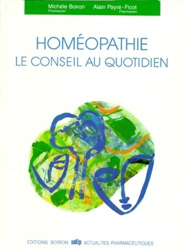 Livrenpoche : Homéopathie. Le conseil au quotidien - Michèle Boiron, Alain Payre-Ficot - Livre