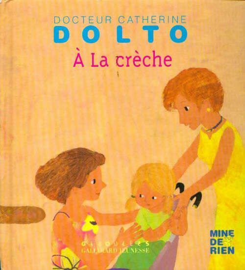 A la crèche - Catherine Dolto ; Colline Faure-Poirée -  Giboulées - Dr Catherine Dolto - Livre