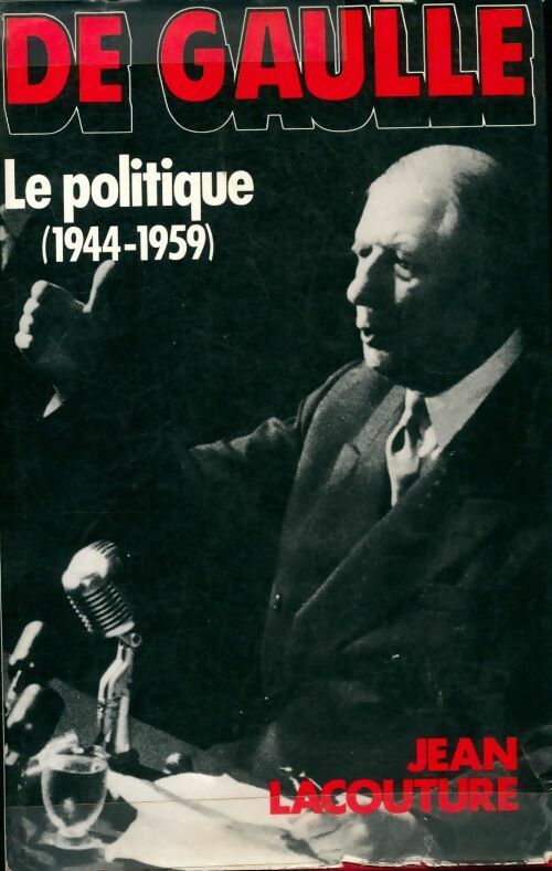 Livrenpoche : De Gaulle Tome II : Le politique (1944-1959) - Jean Lacouture - Livre