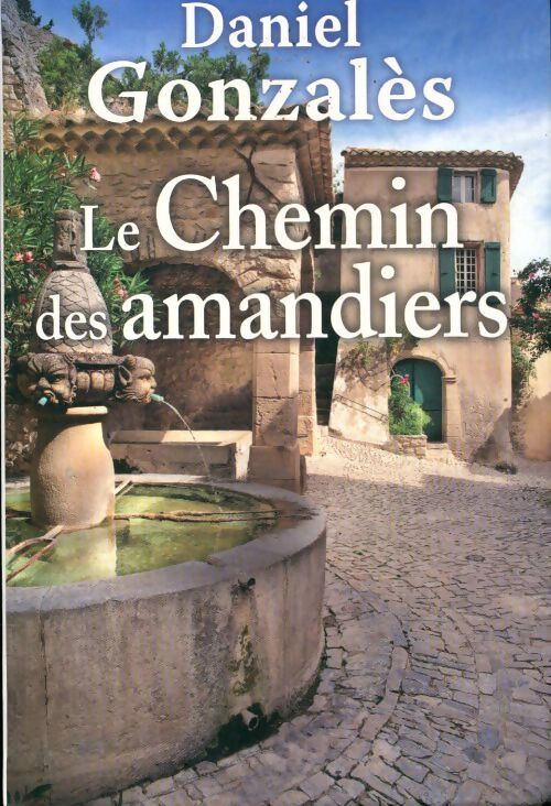 Livrenpoche : Le chemin des amandiers - Daniel Gonzales - Livre