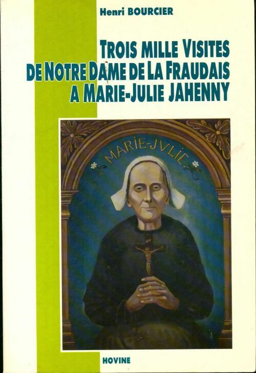 Livrenpoche : Trois mille visites de Notre Dame de La Fraudais à Marie-Julie Jahenny - Henri Bourcier - Livre